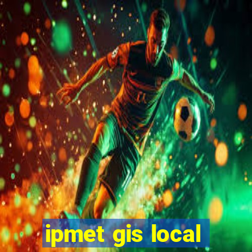 ipmet gis local